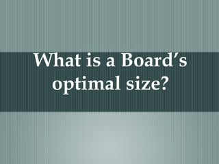 What is a Board’s
optimal size?
 