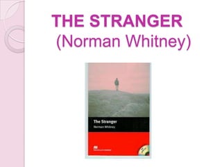 THE STRANGER
(Norman Whitney)
 