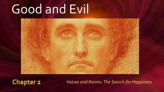Good and Evil
Values and Norms: The Search for Happiness
 