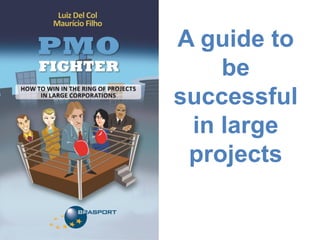 A guide to
be
successful
in large
projects

 