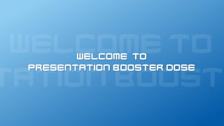 Welcome To
PRESENTATION Booster Dose
 