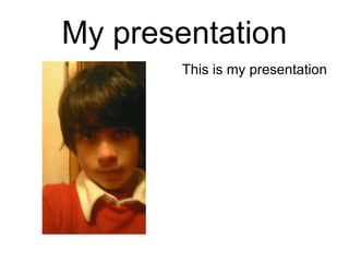 My presentation ,[object Object]