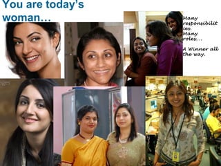 You are today’s 
woman… Many 
responsibilit 
ies. 
Many 
roles…. 
A Winner all 
the way. 
 