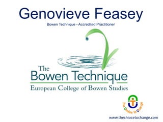 Genovieve Feasey
Bowen Technique - Accredited Practitioner

www.thechiocetochange.com

 