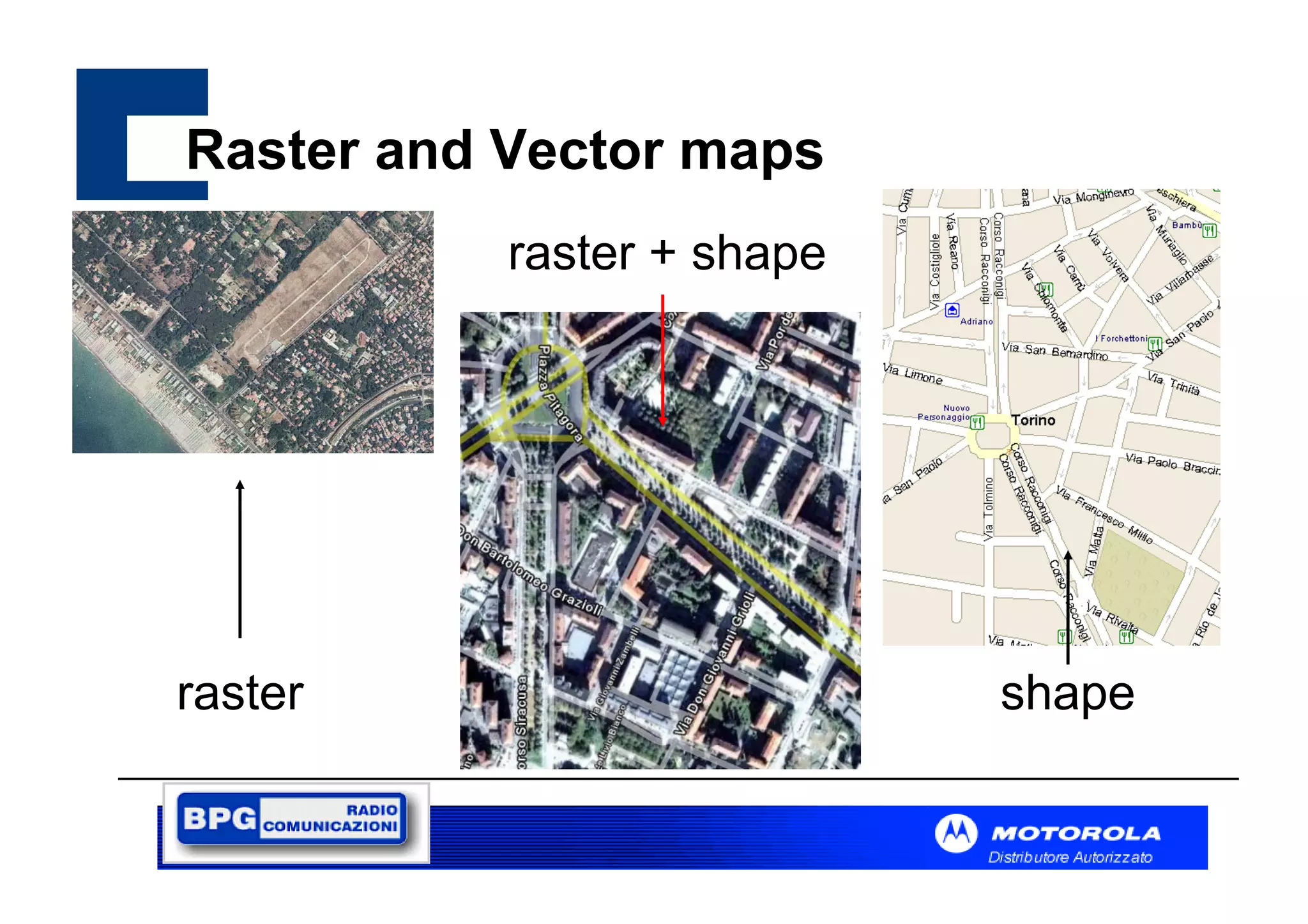 Raster and Vector maps
raster + shape

raster

shape

 