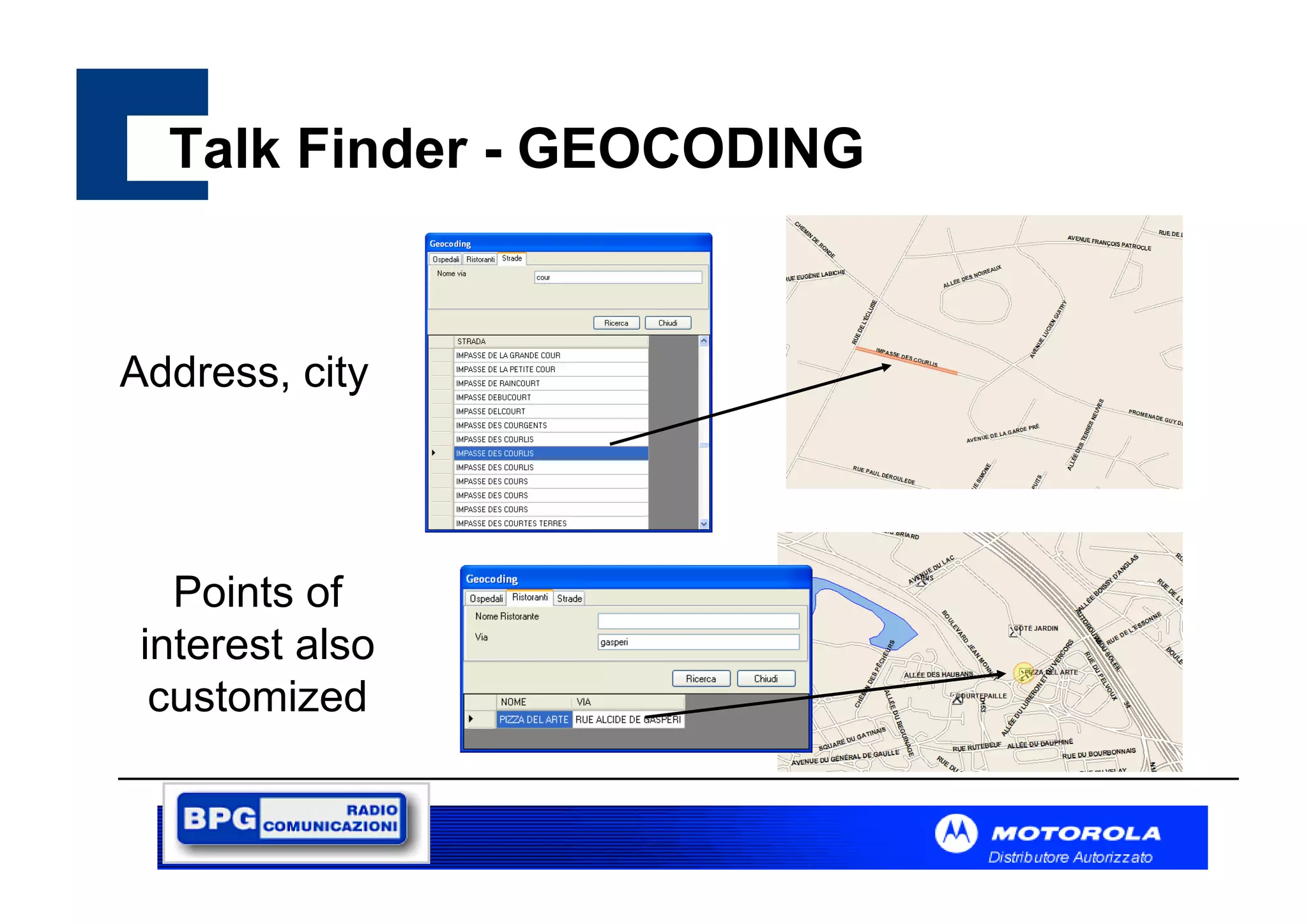 Talk Finder - GEOCODING

Address, city

Points of
interest also
customized

 