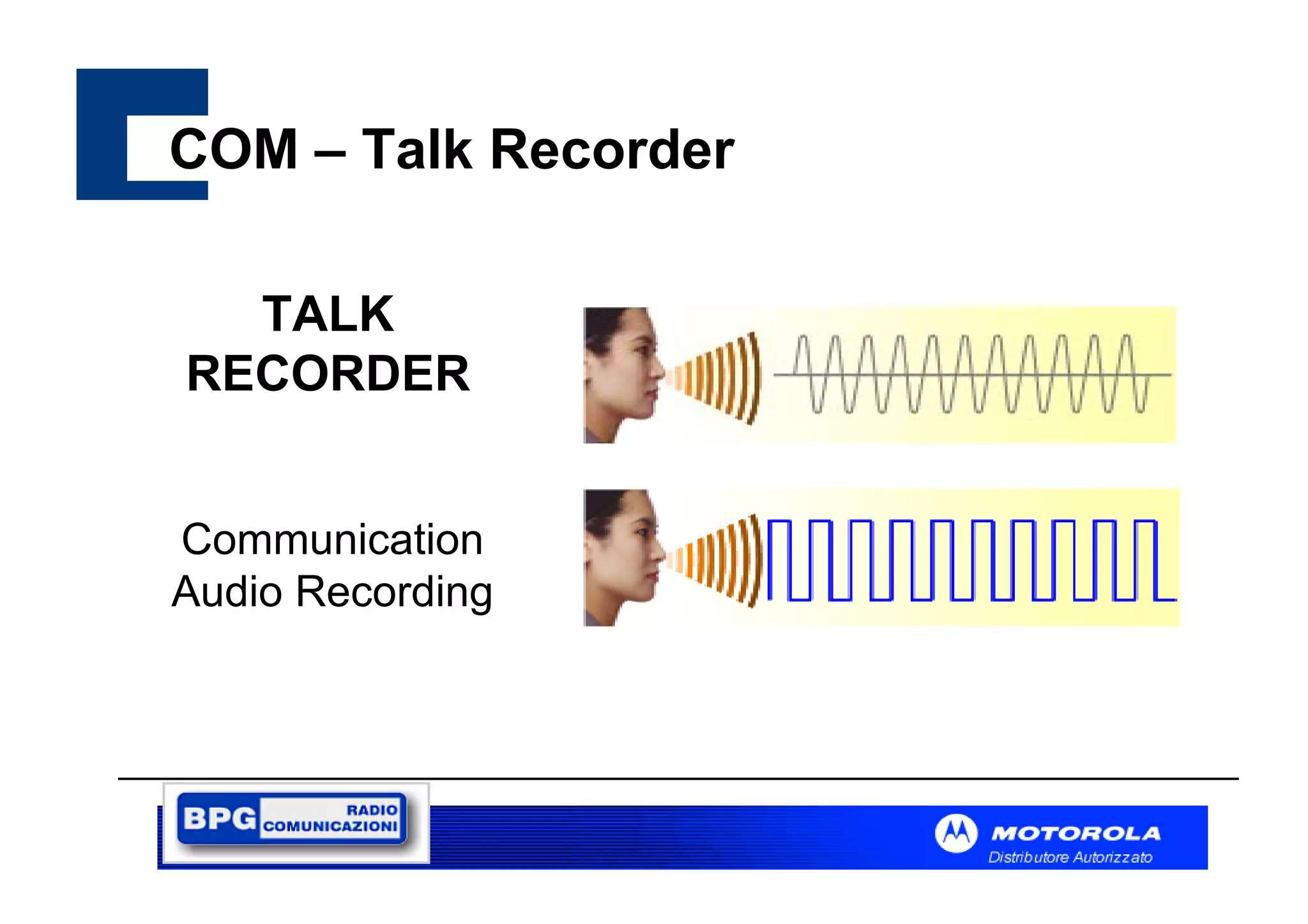 COM – Talk Recorder
TALK
RECORDER
Communication
Audio Recording

 