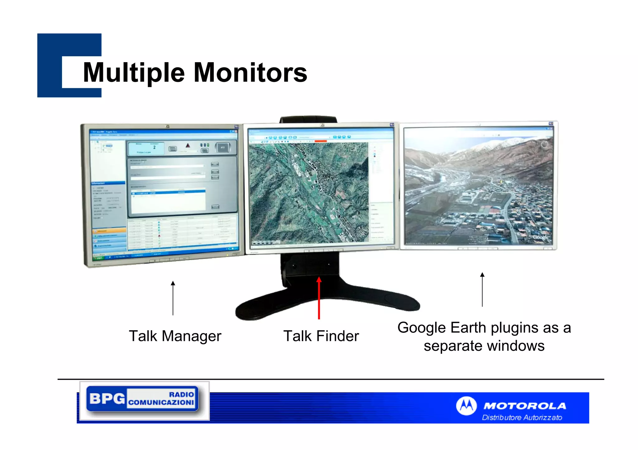 Multiple Monitors

Talk Manager

Talk Finder

Google Earth plugins as a
separate windows

 