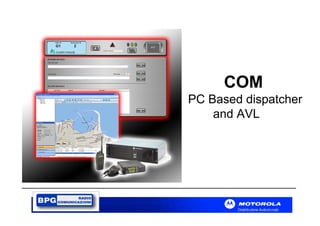 COM
PC Based dispatcher
and AVL

 