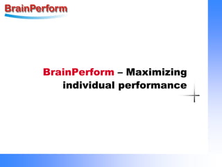 BrainPerform – Maximizing
   individual performance
 