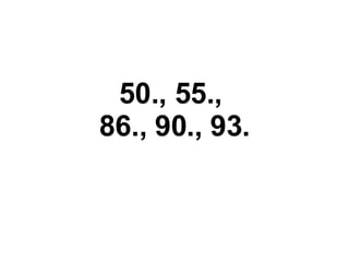 50., 55.,  86., 90., 93. 