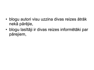 blogu autori visu uzzina divas reizes  ā tr ā k nek ā  p ā r ē jie,  blogu las ī t ā ji ir divas reizes inform ē t ā ki par p ā rejiem , 