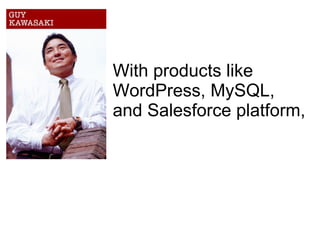 With products like WordPress, MySQL, and Salesforce platform,  things are a whole lot cheaper and easier these days. 