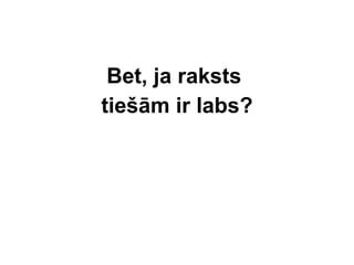 B et, ja raksts  tie šā m ir labs? 