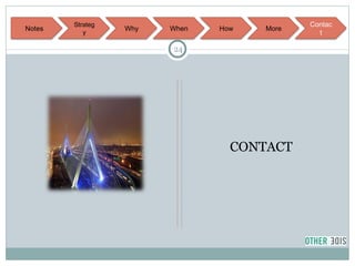 <ul><li>CONTACT </li></ul>Notes Strategy Why When How More Contact 