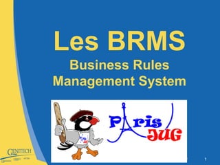 © Groupe GENITECH 1
Les BRMS
Business Rules
Management System
 