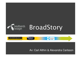 BroadStory
Av: Carl Althin & Alexandra Carlsson
 