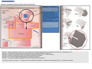 Pour le territoire brésilien
Document 3 : Le Nordeste est la
région la plus pauvre du Brésil, et par
bien des aspects il évoque d’autres
zones de misère : la situation des
petits paysans de la zone de canne à
sucre évoque des situations
comparables à Haïti ( l’un des pays
les plus pauvres du monde ) . Le
recensement de 1991 montrait que
27% des Nordestins gagnaient moins
d’un salaire minimum par mois ( 75 *
environ ) ( ... ) Le taux
d’analphabétisme était dans la région
de près de 42 % ( 15 % dans le
Sudeste
H.Théry, le Brésil, 2005
Document 2 : les inégalités de richesse au Brésil, in Atlas de l’Amérique latine
Document 4 : les flux migratoires internes au Brésil ( 1995 - 2000 ) , in H.Théry, Le
Brésil
Document 1 : Placer une flèche sur la carte ( doc 2 ) pour montrer où vont se localiser principalement les investissements étrangers liés à l’organisation des JO
Document 2 : Quelle est la situation de cette zone concernant la richesse ? Quelles métropoles y retrouve-t-on ?
Document 2 et 3 : Quelle est la situation du Nord est ( le Nordeste ) du Brésil par rapport au Sud ? Justifier la réponse.
Document 4 : identifier , en observant les cartes, le principal flux migratoire interne au Brésil
Document 2 et 3 : Comment s’explique traditionnellement ce principal flux migratoire ?
Document 1 : Que risque d’accentuer l’organisation des JO à Rio à l’échelle du territoire brésilien ?
Pour terminer, reporter sur le croquis : 1 - la flèche montrant les investissements étrangers 2 - l’espace le moins développé du Brésil 3 - le principal flux migratoire
_
 