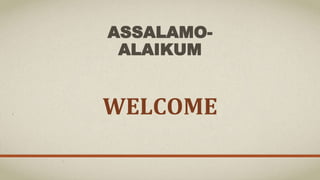 WELCOME
ASSALAMO-
ALAIKUM
 