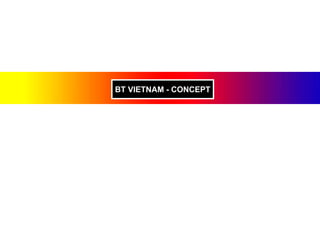BT VIETNAM - CONCEPT
 