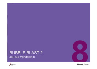 BUBBLE BLAST 2
Jeu sur Windows 8
 