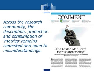 Across the research
community, the
description, production
and consumption of
‘metrics’ remains
contested and open to
misunderstandings.
 