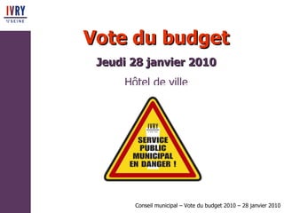 Vote du budget Jeudi 28 janvier 2010 Hôtel de ville 