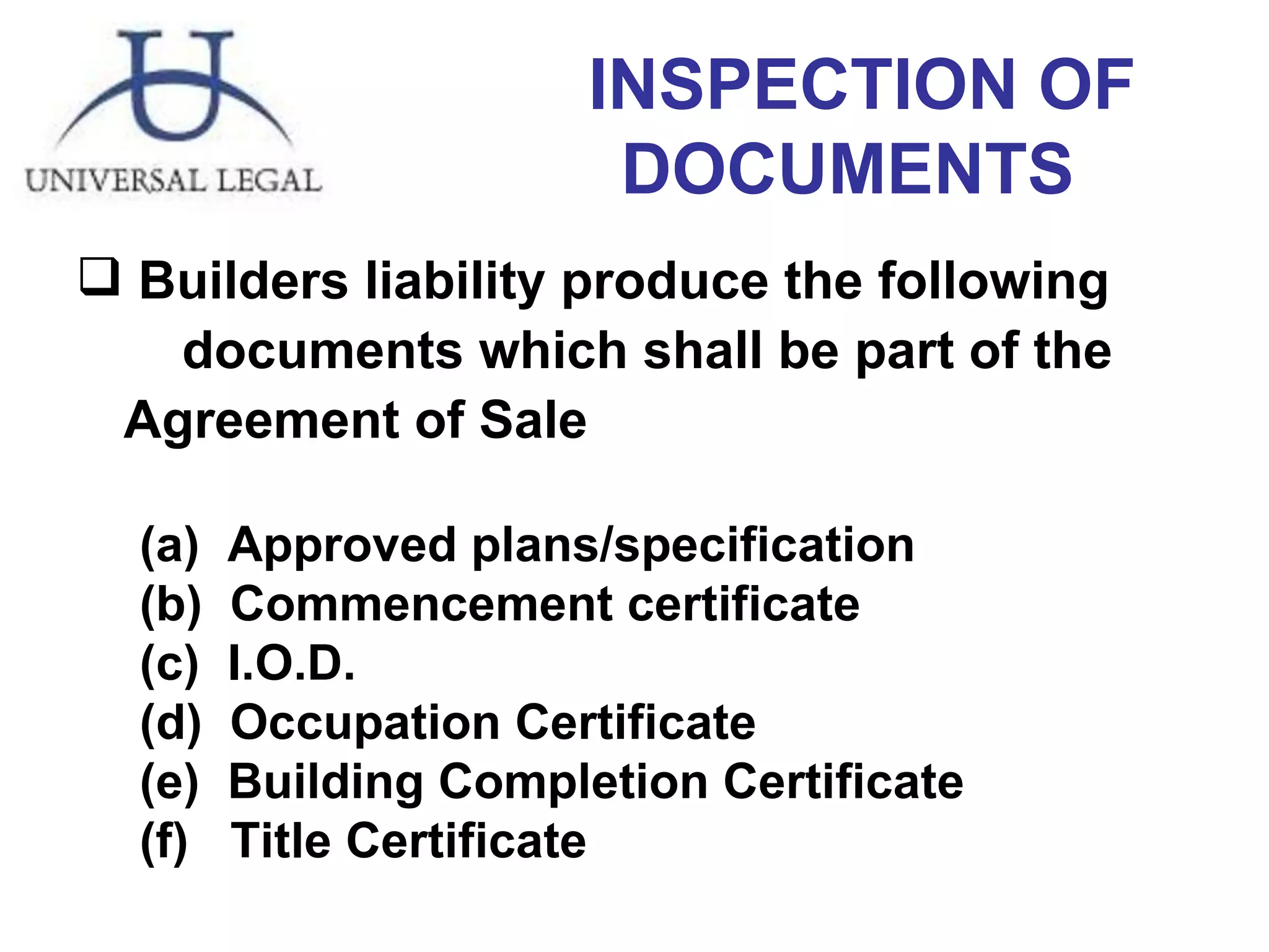 INSPECTION OF DOCUMENTS   Builders liability produce the following  documents   which shall be part of the Agreement of Sale Approved plans/specification Commencement certificate I.O.D. Occupation Certificate Building Completion Certificate Title Certificate 