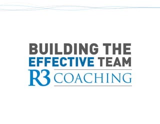 BUILDING THE
EFFECTIVE TEAM
 