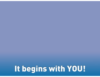It begins with YOU!
 