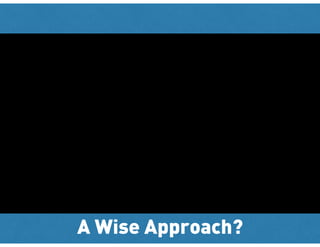 A Wise Approach?
 