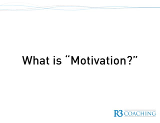 What is “Motivation?”
 