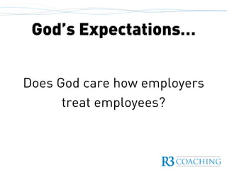 God’s Expectations…
Does God care how employers
treat employees?
 