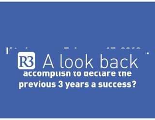 If today were February 17, 2019…
what would you have needed to
accomplish to declare the
previous 3 years a success?
 