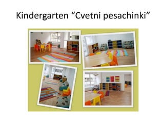 Kindergarten “Cvetni pesachinki”
 