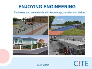 ENJOYING ENGINEERING
Engineers and consultants with knowledge, passion and vision




                   June 2012
 