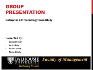 Group Presentation Enterprise 2.0 Technology Case Study Presented by: ,[object Object]