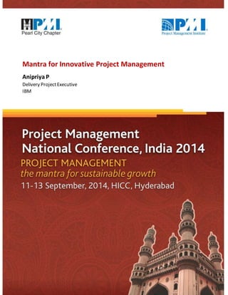 Mantra for Innovative Project Management 
Anipriya P 
Delivery Project Executive 
IBM 
 