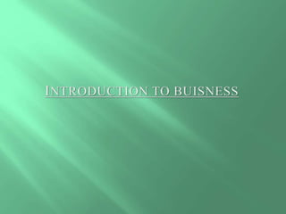 INTRODUCTION TO BUISNESS