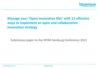 Manage your ‘Open Innovation Mix’ with 12 effective ways to implement an open and collaborative innovation strategy Submission paper to the ISPIM Hamburg Conference 2011 