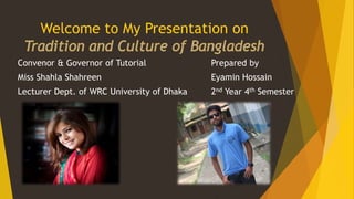 Welcome to My Presentation on
Prepared by
Eyamin Hossain
2nd Year 4th Semester
Convenor & Governor of Tutorial
Miss Shahla Shahreen
Lecturer Dept. of WRC University of Dhaka
 