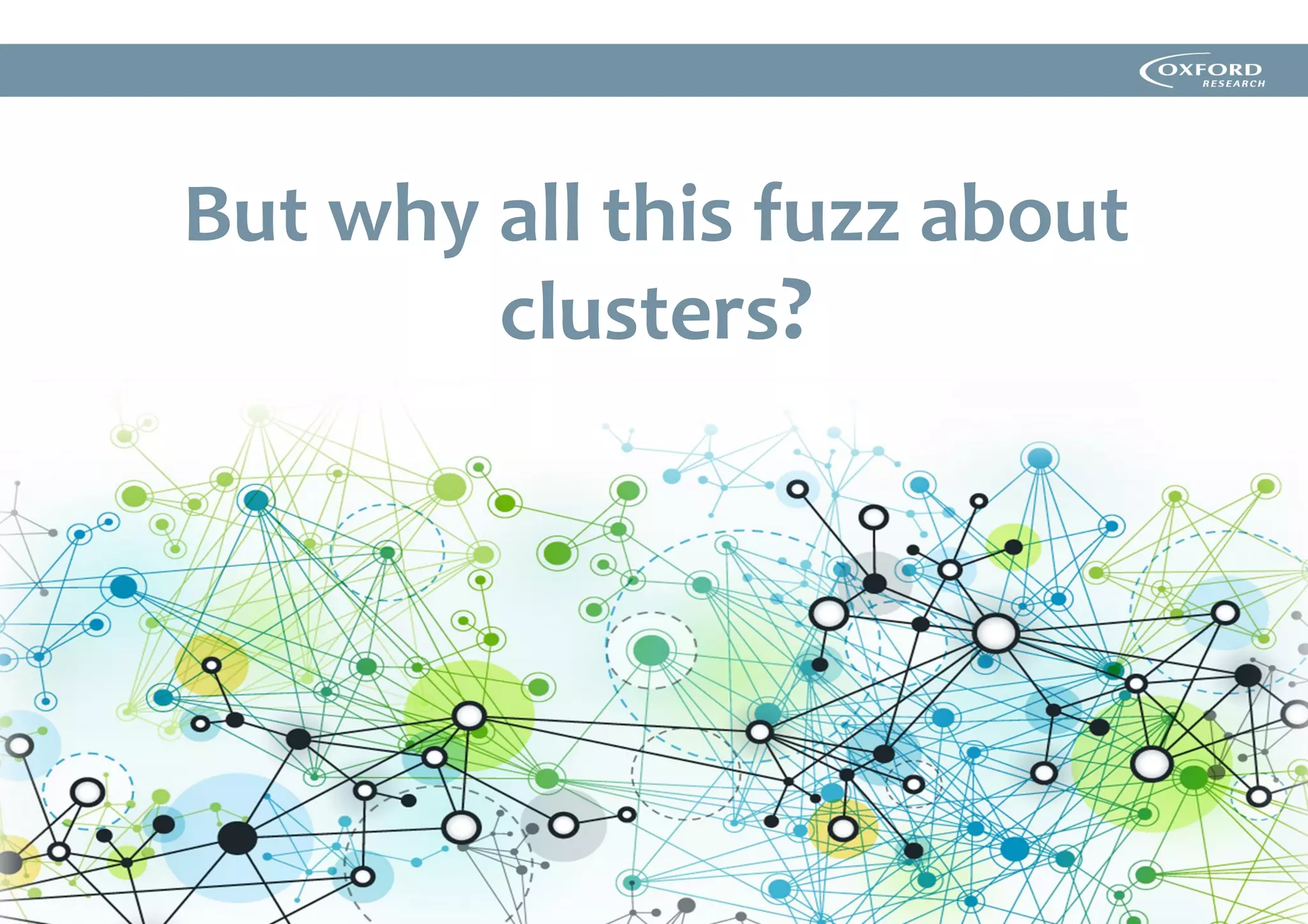 But why all this fuzz about
clusters?
 