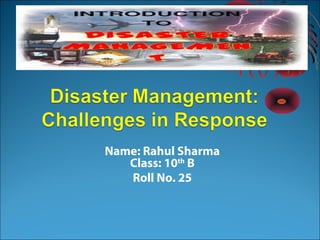 Name: Rahul Sharma
Class: 10th
B
Roll No. 25
 