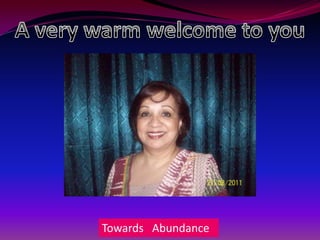 A very warm welcome to you Towards   Abundance 