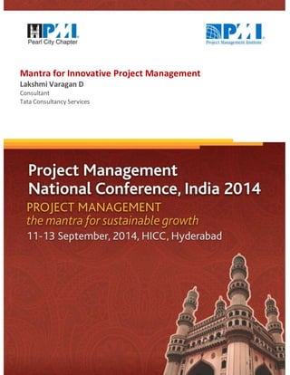 Mantra for Innovative Project Management 
Lakshmi Varagan D 
Consultant 
Tata Consultancy Services 
 