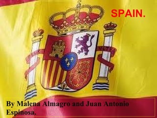 SPAIN.

By Malena Almagro and Juan Antonio
Espinosa.

 
