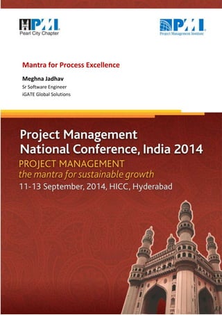 Mantra for Process Excellence 
Meghna Jadhav 
Sr Software Engineer 
iGATE Global Solutions 
 