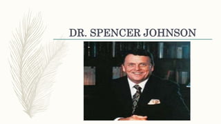 DR. SPENCER JOHNSON
 