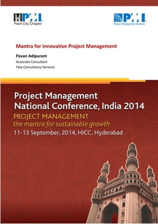 Mantra for Innovative Project Management 
Pavan Adipuram 
Associate Consultant 
Tata Consultancy Services 
 