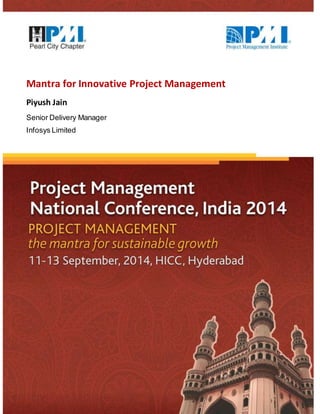 pg. 1 
Mantra for Innovative Project Management 
Piyush Jain 
Senior Delivery Manager 
Infosys Limited 
 